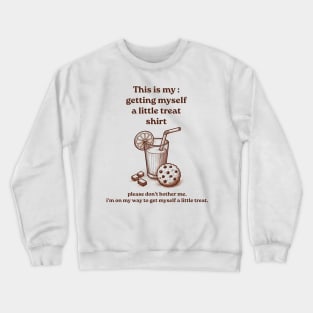 Getting Myself a Little Treat Crewneck Sweatshirt